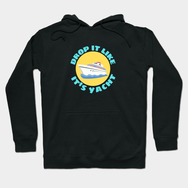 Drop It Like It's Yacht | Cute Yacht Pun Hoodie by Allthingspunny